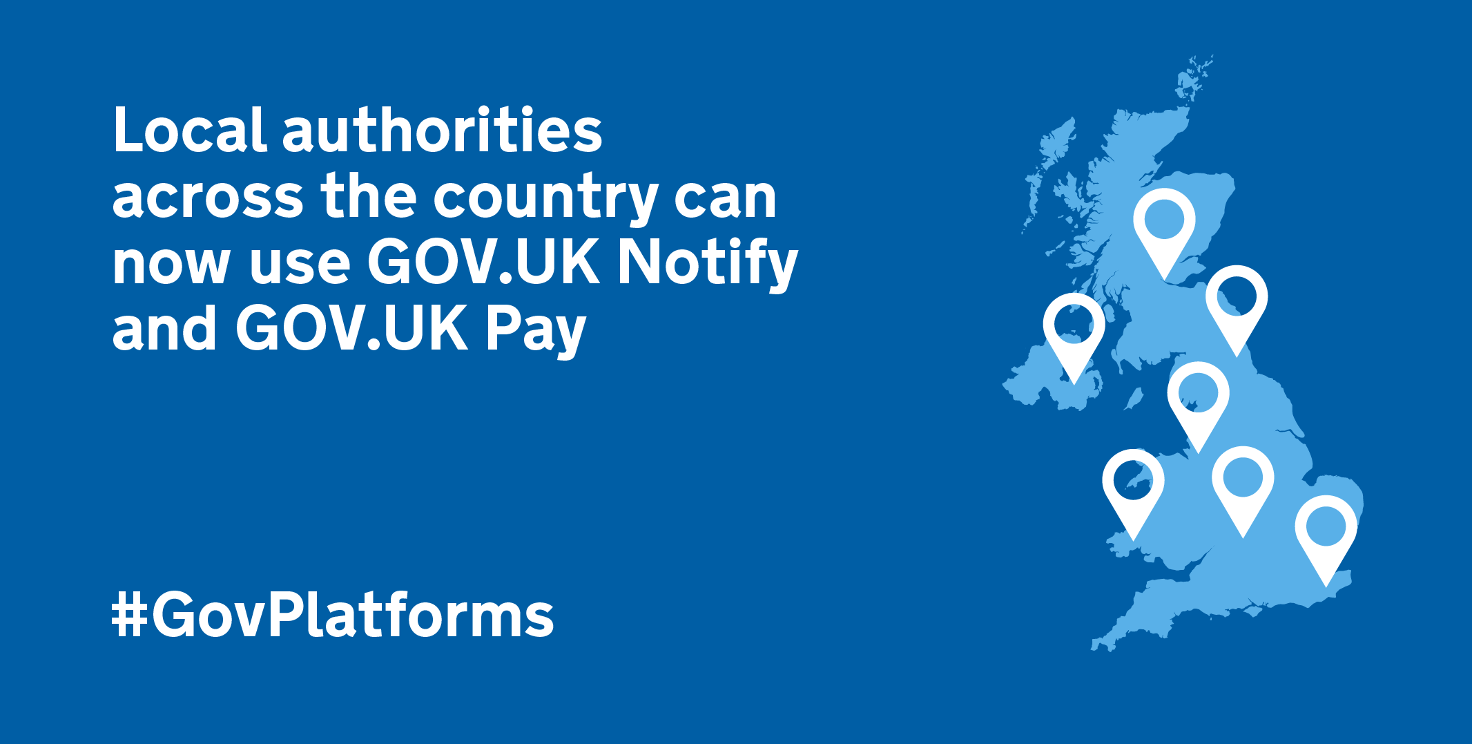Image of a map of the UK and next to it is text 'Local authorities around the country can now use GOV.UK Notify and GOV.UK Pay' 